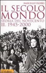 Il secolo-mondo. Storia del Novecento. Vol. 2: 1945-2000 libro usato