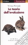 La teoria dell'evoluzione. Attualità di una rivoluzione scientifica libro di Pievani Telmo