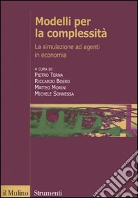 Modelli per la complessità. La simulazione ad agenti in economia libro