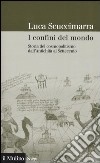 I confini del mondo. Storia del cosmopolitismo dall'antichità al Settecento libro di Scuccimarra Luca