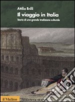 Il viaggio in Italia. Storia di una grande tradizione culturale libro