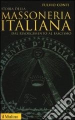 Storia della massoneria italiana. Dal Risorgimento al fascismo libro