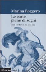 Le carte piene di sogni. Testi e lettori in età moderna libro