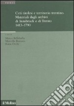 Ceti tirolesi e territorio trentino. Materiali dagli archivi di Innsbruck e di Trento (1413-1790)