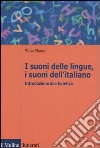 I suoni delle lingue, i suoni dell'italiano. Introduzione alla fonetica libro di Maturi Pietro