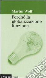 Perché la globalizzazione funziona libro