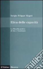 Etica delle capacità. La filosofia pratica di Sen e Nussbaum libro