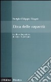 Etica delle capacità. La filosofia pratica di Sen e Nussbaum libro