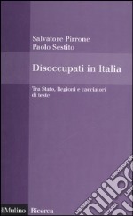 Disoccupati in Italia. Tra Stato, Regioni e cacciatori di teste libro