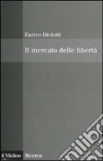 Il mercato delle libertà. L'incompatibilità tra proprietà privata e diritti libro