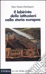 Il labirinto delle istituzioni nella storia europea libro