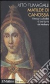 Matilde di Canossa. Potenza e solitudine di una donna del Medioevo libro