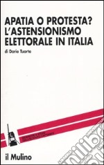 Apatia o protesta? L'astensionismo elettorale in Italia libro