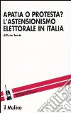 Apatia o protesta? L'astensionismo elettorale in Italia libro di Tuorto Dario