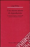 Con onesto amore di degradazione. Romanzi sperimentali e d'avanguardia nel secondo Novecento italiano libro