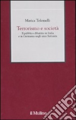 Terrorismo e società. Il pubblico dibattito in Italia e in Germania negli anni Settanta libro