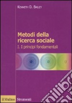 Metodi della ricerca sociale. Vol. 1: I principi fondamentali libro