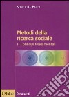 Metodi della ricerca sociale. Vol. 1: I principi fondamentali libro di Bailey Kenneth D. Rossi M. (cur.)