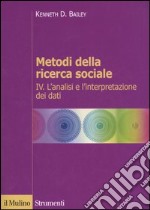 Metodi della ricerca sociale. Vol. 4: L'analisi e l'interpretazione dei dati libro