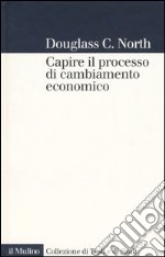 Capire il processo di cambiamento economico libro