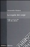 Le regole dei corpi. Medicina e disciplina nell'Italia moderna libro di Pastore Alessandro