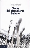 Storia del giornalismo italiano. Dalle gazzette a Internet libro