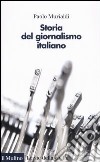 Storia del giornalismo italiano. Dalle gazzette a Internet libro di Murialdi Paolo