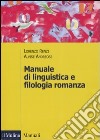 Manuale di linguistica e filologia romanza libro