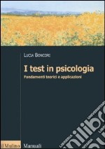 I test in psicologia. Fondamenti teorici e applicazioni libro