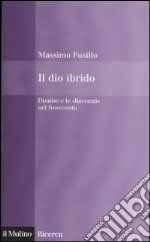 Il dio ibrido. Dioniso e le «Baccanti» nel Novecento libro