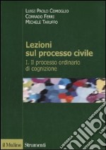 Lezioni sul processo civile. Vol. 1: Il processo ordinario di cognizione libro