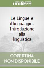 Le Lingue e il linguaggio. Introduzione alla linguistica libro