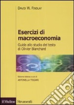 Esercizi di macroeconomia. Guida allo studio del testo di Olivier Blanchard