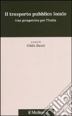 Il trasporto pubblico locale. Una prospettiva per l'Italia libro