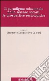 Il paradigma relazionale nelle scienze sociali: le prospettive sociologiche libro