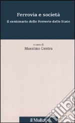 Ferrovia e società. Il centenario delle Ferrovie dello Stato libro