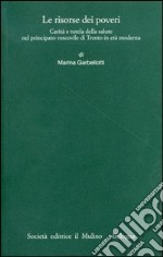 Le risorse dei poveri. Carità e tutela della salute nel principato vescovile di Trento in età moderna libro