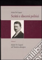 Scritti e discorsi politici. Ediz. critica. Vol. 1: Alcide De Gasperi nel Trentino asburgico libro