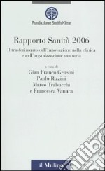 Rapporto sanità 2006. Il trasferimento dell'innovazione nella clinica e nell'organizzazione sanitaria libro