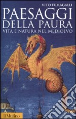 Paesaggi della paura. Vita e natura nel Medioevo libro