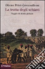 La tratta degli schiavi. Saggio di storia globale libro