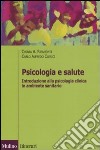 Psicologia e salute. Introduzione alla psicologia clinica in ambito sanitario libro