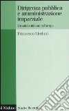 Dirigenza pubblica e amministrazione imparziale. Il modello italiano in Europa libro di Merloni Francesco