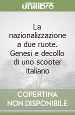 La nazionalizzazione a due ruote. Genesi e decollo di uno scooter italiano