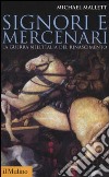 Signori e mercenari. La guerra nell'Italia del Rinascimento libro di Mallett Michael E.