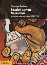 Fascisti senza Mussolini. Le origini del neofascismo in Italia, 1943-1948 libro