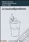 Le tossicodipendenze libro di Teesson Maree Degenhardt Louisa Hall Wayne Pani P. P. (cur.)