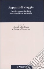 Appunti di viaggio. L'emigrazione italiana tra attualità e memoria libro