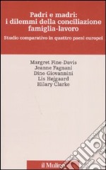 Padri e madri: i dilemmi della conciliazione famiglia-lavoro. Studio cmparativo in quattro paesi europei libro