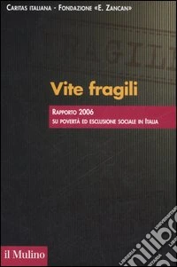 Vite fragili. Rapporto 2006 su povertà ed esclusione sociale in Italia